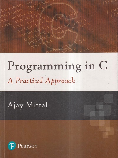 PROGRAMMING IN C (A PRACTICAL APPROACH) | AJAY MITTAL | Pearson