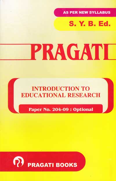 INTRODUCTION TO EDUCATIONAL RESEARCH (Course Paper 204-09 : Optional) - Pragati SY BEd