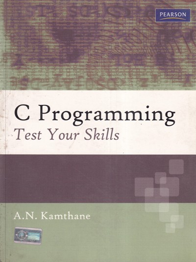 C PROGRAMMING TEST YOUR SKILLS | A. N. KAMTHANE | Pearson