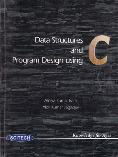 DATA STRUCTURES AND PROGRAM DESIGN USING C | AMIYA KUMAR RATH, ALOK KUMAR JAGADEV | Scitech