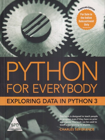 PYTHON FOR EVERYBODY Exploring Data In Python 3 | CHARLES SEVERANCE | Shroff Publishers and Distributors (SPD)