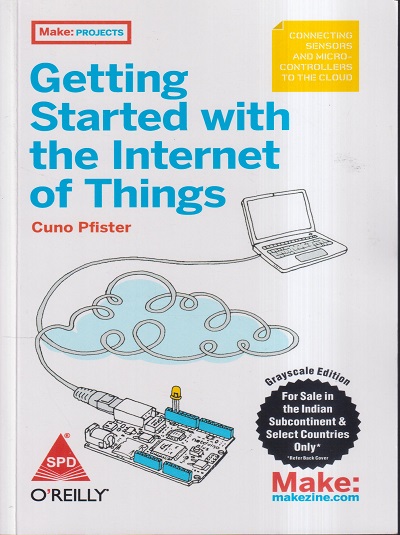 GETTING STARTED WITH THE INTERNET OF THINGS | CUNO PFISTER | Shroff Publishers and Distributors (SPD)