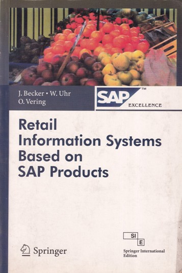 RETAIL INFORMATION SYSTEMS BASED ON SAP PRODUCTS | J. BECKER W. UHR, O VERING | Springer