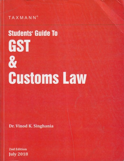 STUDENTS GUIDE TO GST AND CUSTOMS LAW | DR. VINOD K. SINGHANIA | Taxman