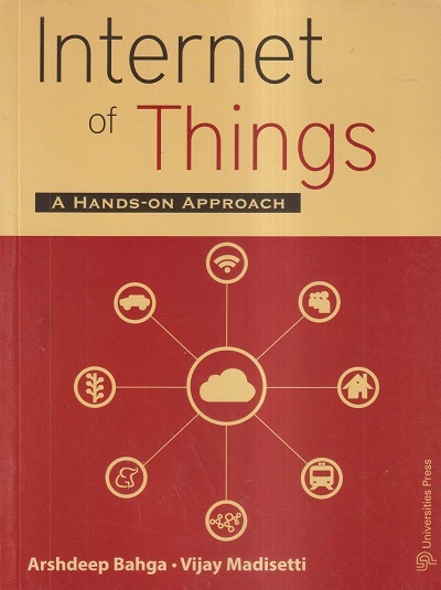INTERNET OF THINGS (A Hands-On Approach) | ARSHDEEP BAHGA, VIJAY MADISETTI | Universities Press
