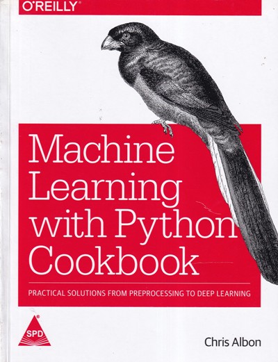 MACHINE LEARNING WITH PYTHON COOKBOOK | CHRIS ALBON | Shroff Publishers and Distributors (SPD)