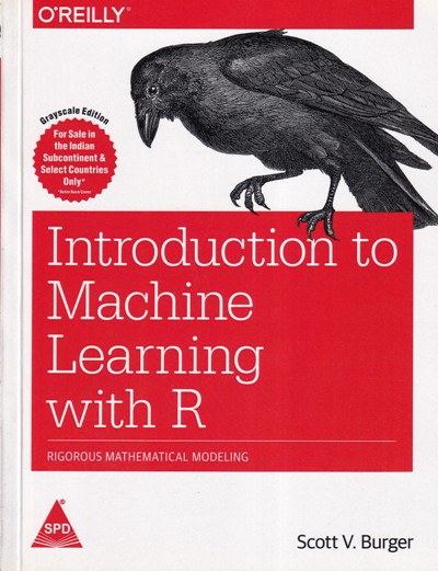 INTRODUCTION TO MACHINE LEARNING WITH R | SCOTT V. BURGER | Shroff Publishers and Distributors (SPD)