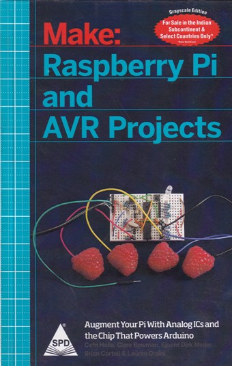 MAKE RESPBERRY PI AND AVR PROJECTS | CEFN HOILE , CLARE BOWMAN, SJOERD DIRK MEIJER, BRIAN CORTEIL, LAUREN ORSINI | Shroff Publishers and Distributors (SPD)