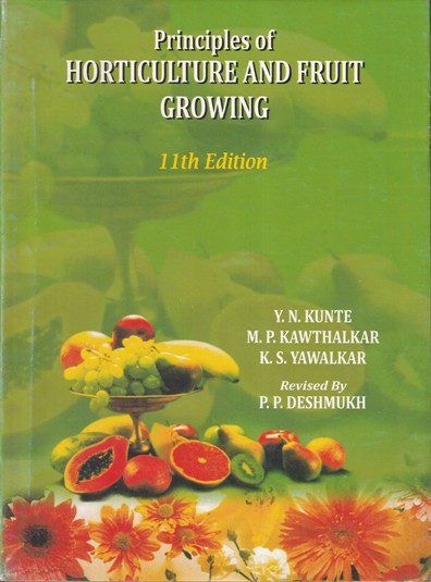 PRINCIPLES OF HORTICULTURE AND FRUIT GROWING | Y. N. KUNTE, M. P. KAWTHALKAR, K. S. YAWALKAR | Agri-Horticulture