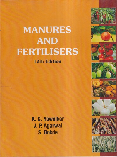 MANURES AND FERTILISERS | K. S. YAWALKAR, J.P. AGARWAL, S. BOKDE | Agri-Horticulture
