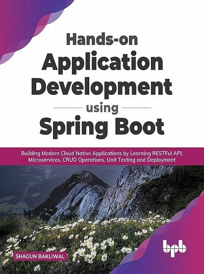 HANDS ON APPLICATION DEVELOPMENT Using SPRING BOOT | SHAGUN BAKLIWAL | BPB