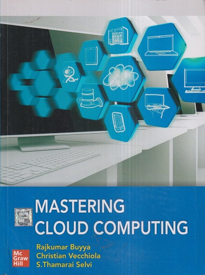 MASTERING CLOUD COMPUTING | RAJKUMAR BUYYA, CHRISTIAN VECCHIOLA, S. THAMARAI SELVI | McGraw Hill