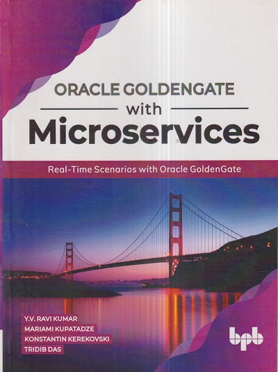 ORACLE GOLDENGATE With MICROSERVICES | Y.V. RAVI KUMAR, MARIAMI KUPATADZE, KONSTANTIN KEREKOVSKI, TRIDIB DAS | BPB