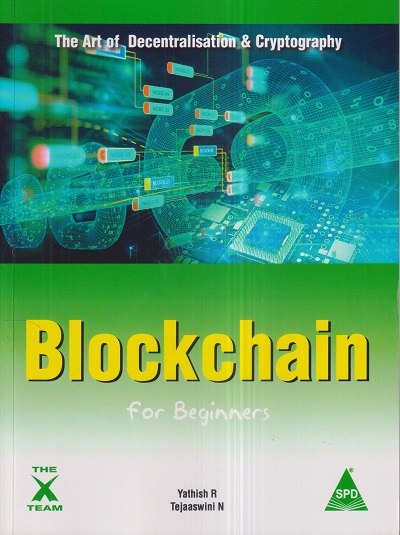 BLOCKCHAIN For BEGINNERS | YATHISH R., TEJAASWINI N. | Shroff Publishers and Distributors (SPD)