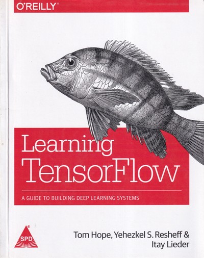 LEARNING TENSOR FLOW | TOM HOPE YEHEZKELS RESHEFF, ITAY LIEDER | Shroff Publishers and Distributors (SPD)