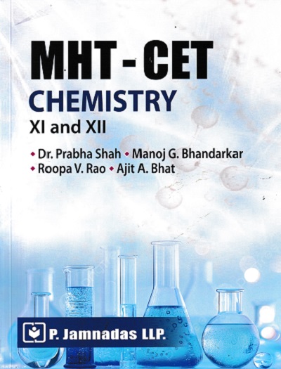 MHT-CET CHEMISTRY CLASS-XI AND XII | Dr. Prabha Shah, Manoj G. Bhandarkar, Roopa V. Rao, Ajit A. Bhat | P. Jamnadas LLP