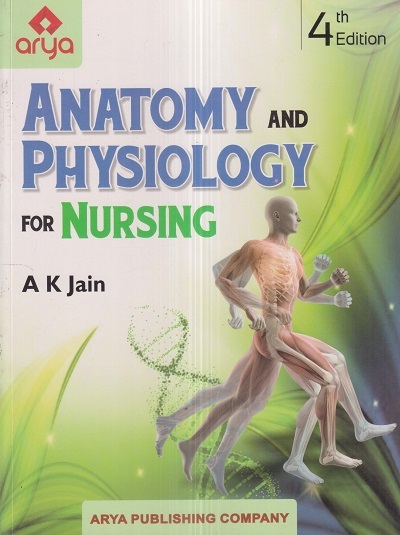 ANATOMY AND PHYSIOLOGY For NURSING | DR. A.K. JAIN | Arya Publishing Company