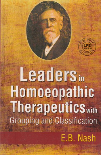 LEADERS IN HOMOEOPATHIC THERAPEUTICS WITH GROUPING AND CLASSIFICATION | E.B. NASH | B. JAIN