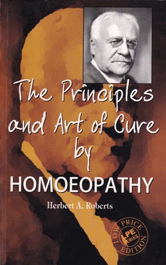 THE PRINCIPLES AND ART OF CURE BY HOMOEOPATHY | HERBERT A. ROBERTS | B. JAIN