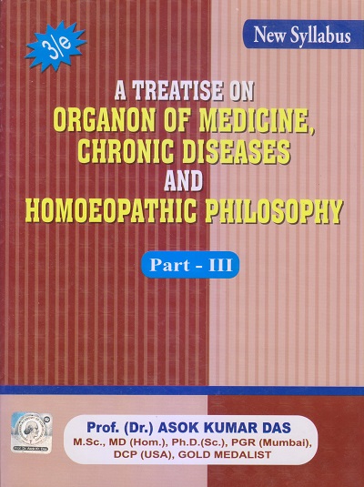 A TREATISE ON ORGANON OF MEDICINE, CHRONIC DISEASES AND HOMOEOPATHIC PHILOSOPHY (PART- III) | DR. ASOK KUMAR DAS | Books and Allied