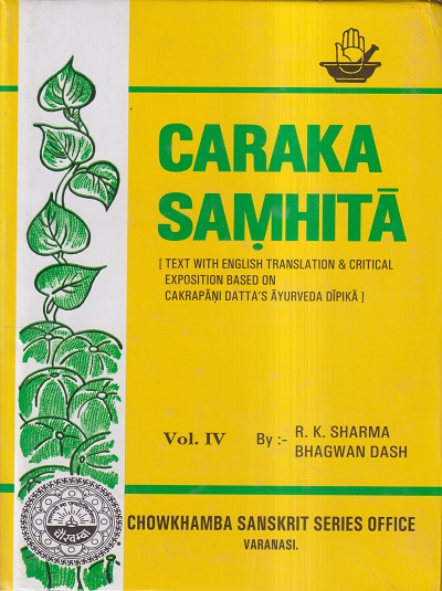 CARAKA SAMHITA Volume- IV (Text with English Translation and Critical Exposition Based on Cakrapani Datta's Ayurveda Dipika) | R. K. SHARMA, BHAGWAN DASH | चौखम्बा प्रकाशन (Chaukhamba Prakashan)
