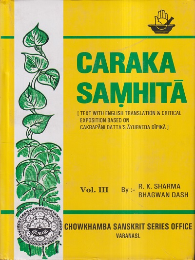 CARAKA SAMHITA Volume- III (Text with English Translation and Critical Exposition Based on Cakrapani Datta's Ayurveda Dipika) | R. K. SHARMA, BHAGWAN DASH | चौखम्बा प्रकाशन (Chaukhamba Prakashan)