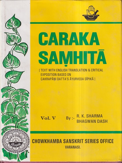 CARAKA SAMHITA Volume- V (Text with English Translation and Critical Exposition Based on Cakrapani Datta's Ayurveda Dipika) | R. K. SHARMA, BHAGWAN DASH | चौखम्बा प्रकाशन (Chaukhamba Prakashan)