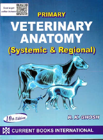 PRIMARY VETERINARY ANATOMY (Systemic and Regional) | R.K. GHOSH | Current Books International