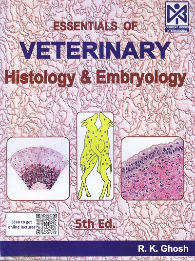 ESSENTIALS OF VETERINARY HISTOLOGY AND EMBRYOLOGY | R. K. GHOSH | Current Books International