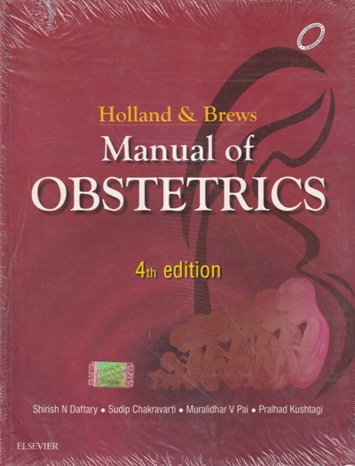 HOLLAND AND BREWS MANUAL OF OBSTETRICS | SHIRISH N. DAFTARY, SUDIP CHAKRAVARTI, MURALIDHAAR V. PAI, PRALHAD KUSHTAGI | Elsevier