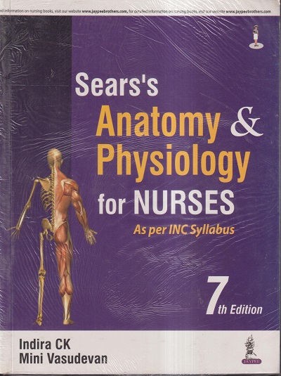 SEARS'S ANATOMY AND PHYSIOLOGY FOR NURSES | INDIRA CK, MINI VASUDEVAN | Jaypee