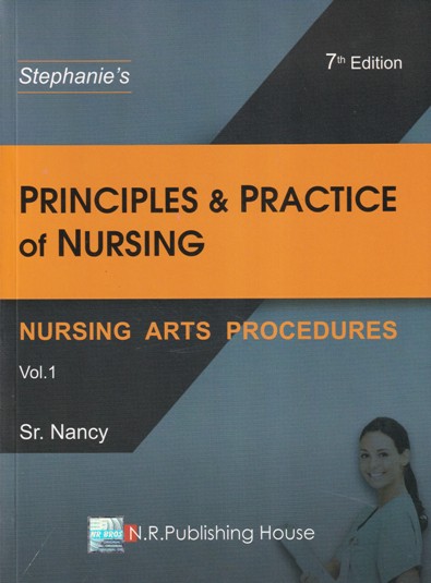 Stephanie's PRINCIPLES & PRACTICE OF NURSING (Nursing Arts Procedures) Volume 1 | SR. NANCY | N. R. PUBLISHER