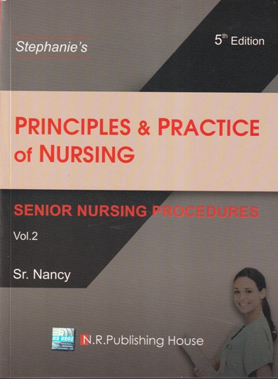 Stephanie's PRINCIPLES & PRACTICE OF NURSING (Senior Nursing Procedures) Volume 2 | SR. NANCY | N. R. PUBLISHER