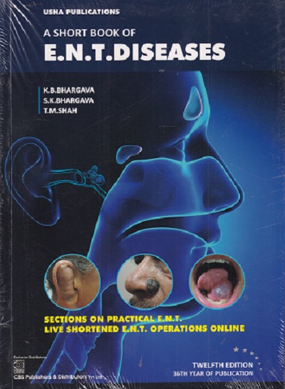 A SHORT BOOK OF ENT DISEASES | K. B. BHARGAVA, S. K. BHARGAVA, T. M. SHAH | Usha PUBLICATIONS