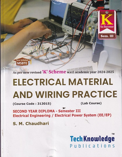 ELECTRICAL MATERIALS AND WIRING PRACTICE (Electrical Engg. Sem 3) MSBTE | S.M. CHAUDHARI | TechKnowledge Publications