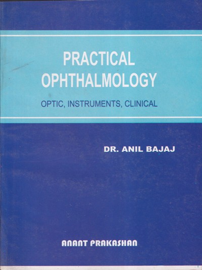 PRACTICAL OPHTHALMOLOGY | DR. ANIL BAJAJ | Anant Prakashan