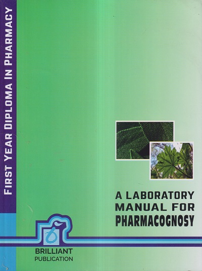 A LABORATORY MANUAL FOR PHARMACOGNOSY (DIPLOMA IN PHARMACY 1ST YEAR) | BRILLIANT PUBLICATION