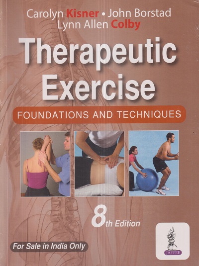 THERAPEUTIC EXERCISE (Foundations and Techniques) | CAROLYN KISNER, LYNN ALLEN COLBY, JOHN BORSTAD | Jaypee