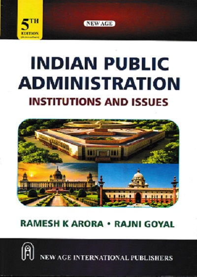 Indian Public Administration (Institutions and Issues) | RAMESH K. ARORA, RAJNI GOYAL | New Age