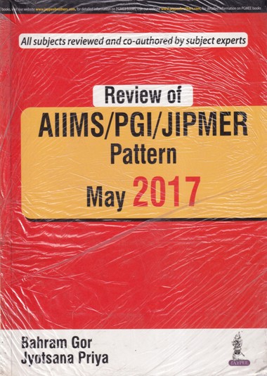 REVIEW OF AIIMS PGI JIPMER PATTERN MAY 2017 | BAHRAM GOR, JYOTSANA PRIYA | Jaypee