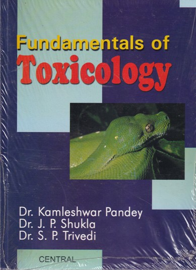 FUNDAMENTALS OF TOXICOLOGY | DR. KAMLESHWAR PANDEY, DR. J. P. SHUKLA, DR. S. P. TRIVEDI | NCBA
