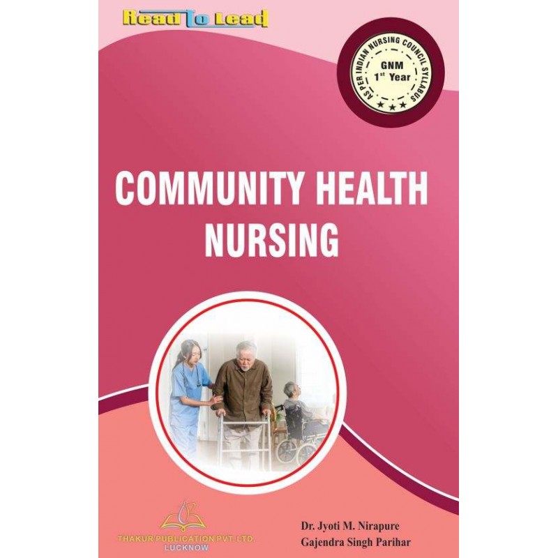 COMMUNITY HEALTH NURSING (GNM 1st Year) | DR. JYOTI M. NIRAPURE, DR. RAJEEV KUMAR KAUSHIK | Thakur