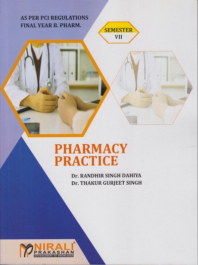 PHARMACY PRACTICE - For Final Year BPharm - Semester 7 | Dr. Randhir Singh Dahiya, Dr. Thakur Gurmeet Singh | Nirali Prakashan