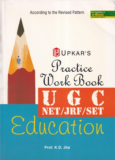 EDUCATION - PRACTICE WORKBOOK - UGC NET JRF SET | PROF . K. D. JHA | UPKARS