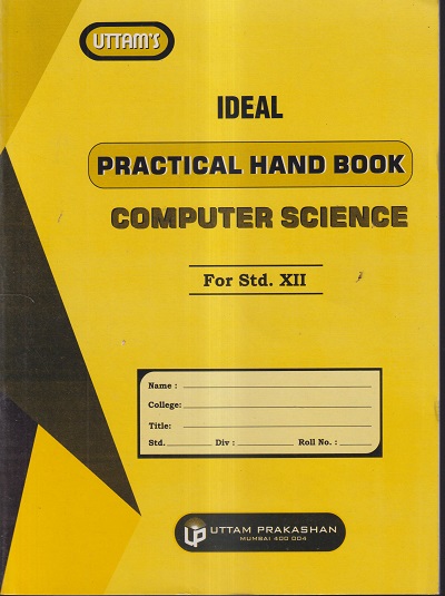 COMPUTER SCIENCE - IDEAL PRACTICAL HAND BOOK - Class 12th | Mrs. Ami Teivedi, Mrs. Manjiri Sampagaonkar | Uttam Prakashan