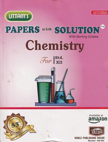 UTTAMs PAPERS WITH SOLUTION With Marking Scheme Std. XII/ Std. 12 CHEMISTRY | Noble Publishing House