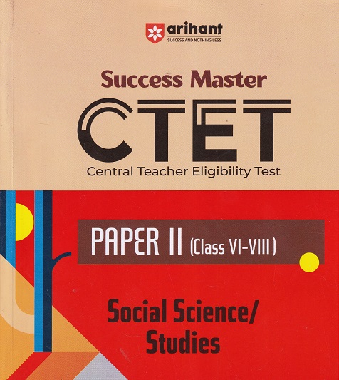 SUCCESS MASTER CTET (Central Teacher Eligibility Test) Paper-II (Class VI-VIII) SOCIAL SCIENCE / STUDIES | PRATEEK BENIWAL | Arihant Publications