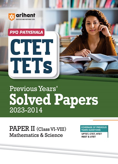 CTET & TETs Previous Years SOLVED PAPERS Paper-II (Class VI–VIII) 2023-2014 MATHEMATICS & SCIENCE | SATYENDRA GUPTA | Arihant Publications