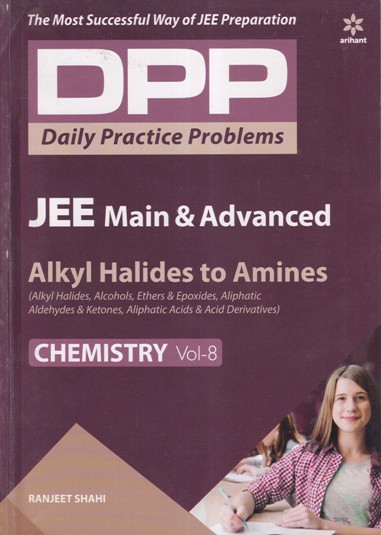 Chemistry Volume 8 - Alkyl Halides To Amines - Daily Practice Problems (DPP) for JEE Main & Advanced - RANJEET SHAHI | Arihant Publications