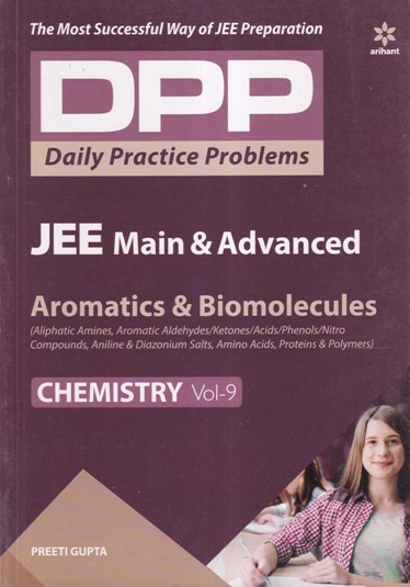 Chemistry Volume 9 - Aromatics & Biomolecules - Daily Practice Problems (DPP) for JEE Main & Advanced - PREETI GUPTA | Arihant Publications
